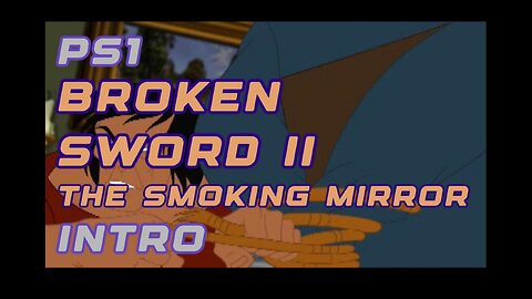 PS1 Intro - Broken Sword II Mayan Curse Cinematic