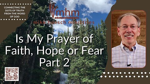 Is My Prayer of Faith, Hope or Fear Part 2