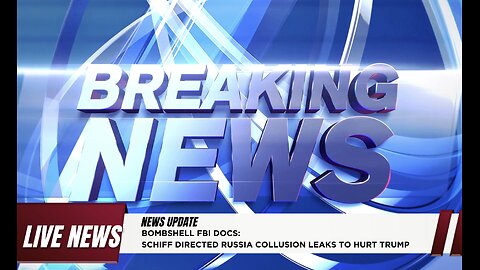 BOMBSHELL FBI DOCS: SCHIFF DIRECTED RUSSIA COLLUSION LEAKS TO HURT TRUMP