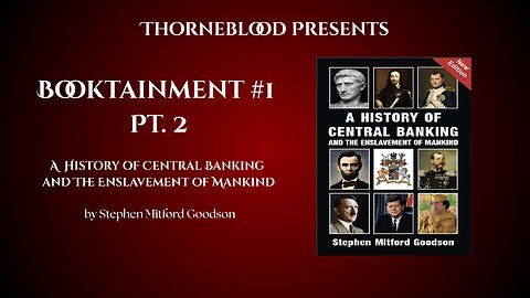 Booktainment #1 Pt. 2 A History of Central Banking and The Enslavement of Mankind