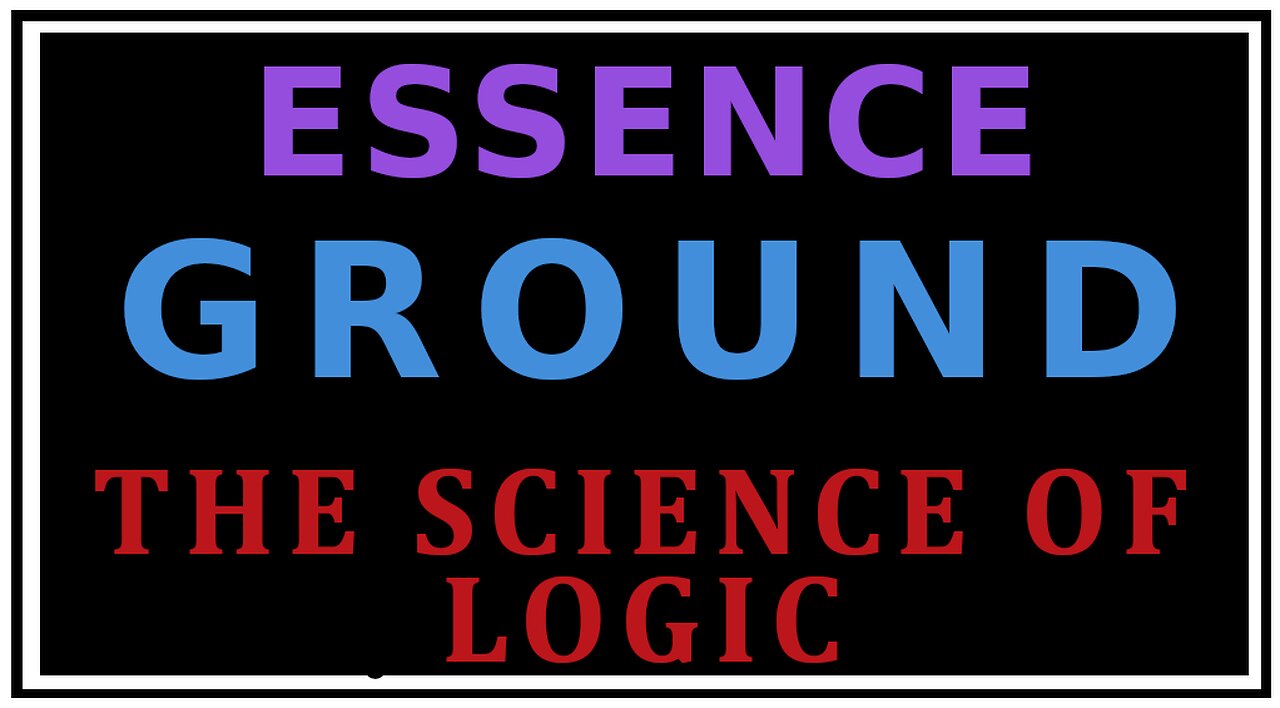 Exploring Philosophy: Ground -The Science of Logic