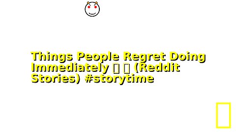 Things People Regret Doing Immediately 😬 🫣 (Reddit Stories) #storytime