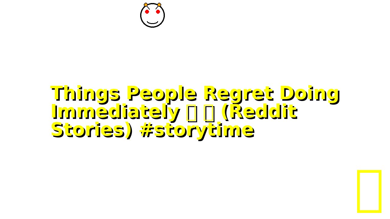 Things People Regret Doing Immediately 😬 🫣 (Reddit Stories) #storytime