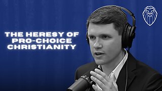 The Heresy of Pro-Abortion Christianity (Ep. 802)