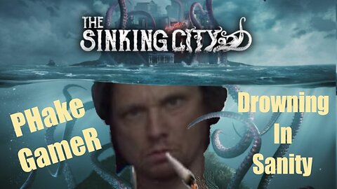 Drowning In Sanity Ep 1 (Sinking City)
