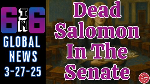 From Puppet Prime Ministers To Dead Salomon In Senate - 6-in-6 - 3/27/25