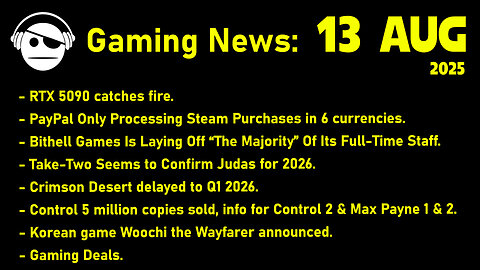 Gaming News | RTX 5090 | Paypal v STEAM | Crimson Desert | Control | Woochi | Deals | 13 AUG 2025
