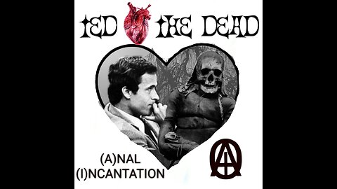 (A)NAL (I)NCANTATION music video TED LOVES THE DEAD
