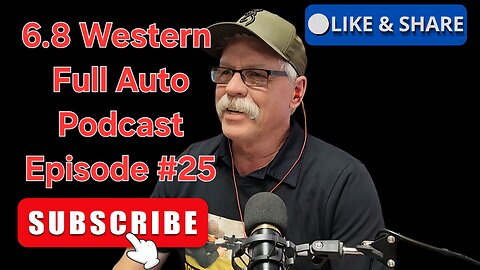 The 6.8 Western Full Auto Podcast! Episode #25