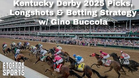 Kentucky Derby 2025 Picks, Longshots & Betting Strategy w/ Gino Buccola