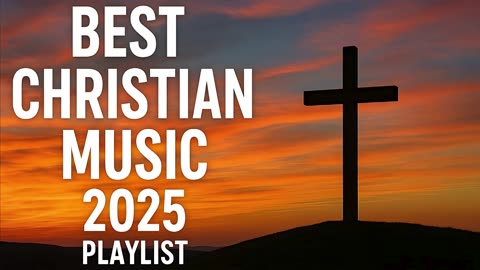 Best Christian Worship Songs 2025 🙌 Powerful & Original Song Playlist Praise & Worship Music