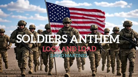 SOLDIERS' ANTHEM: LOCK AND LOAD