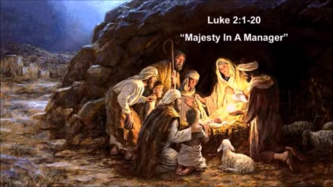 Luke 2:1-20 “Majesty In A Manager” 2016 - Calvary Chapel Fergus Falls