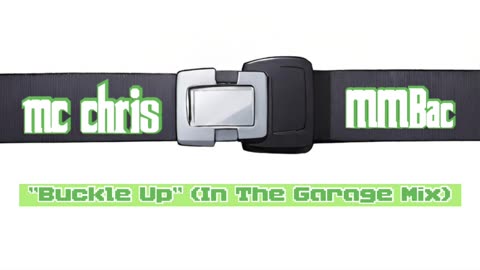mc chris - Buckle Up (In The Garage Mix, by MMBac)