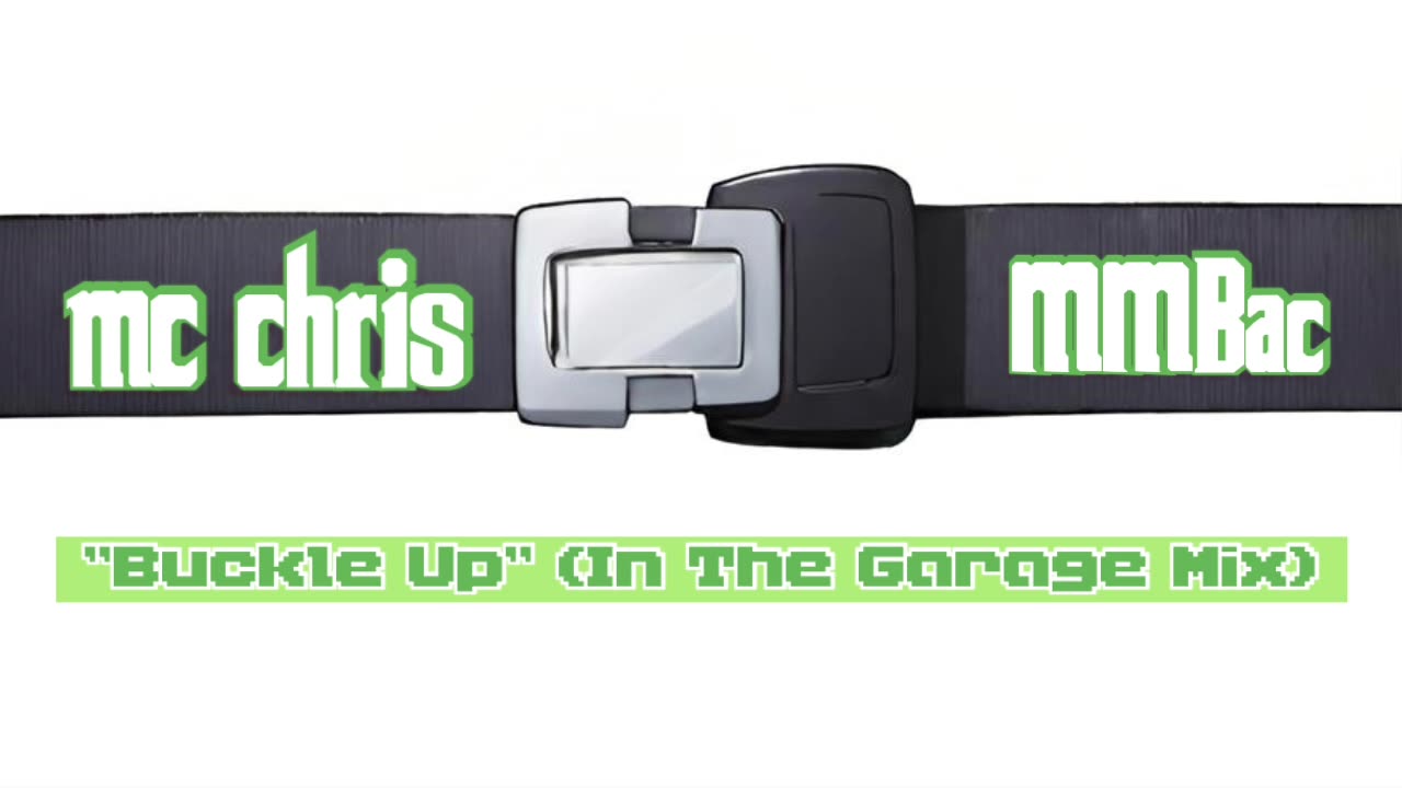 mc chris - Buckle Up (In The Garage Mix, by MMBac)