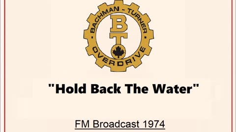 Bachman Turner Overdrive - Hold Back The Water (Live in Cleveland, Ohio 1974) FM Broadcast