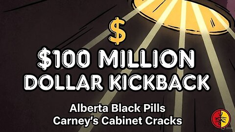 Alberta Black Pills, Carney's Cabinet Cracks and the $100 Million Dollar Kickback