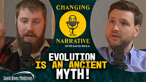 Evolution is an Ancient Myth! | Changing the Narrative with David Rives