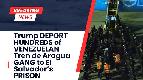 BREAKING NEWS: Trump DEPORT HUNDREDS of VENEZUELAN Tren de Aragua GANG to El Salvador's PRISON