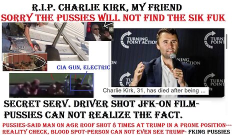 Charlie Kirk, RIP, my friend-The pussies will not find real shooter(s), media pussies