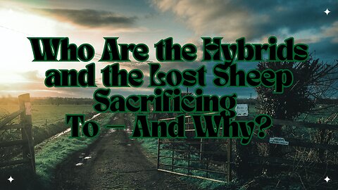 Who Are the Hybrids and the Lost Sheep Sacrificing To — And Why?