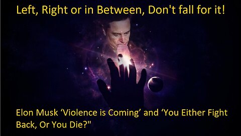 Elon Musk: ‘Violence is Coming’, ‘You Either Fight Back, Or You Die?" Don't Fall For It!