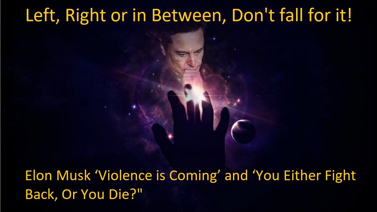 Elon Musk: ‘Violence is Coming’, ‘You Either Fight Back, Or You Die?" Don't Fall For It!