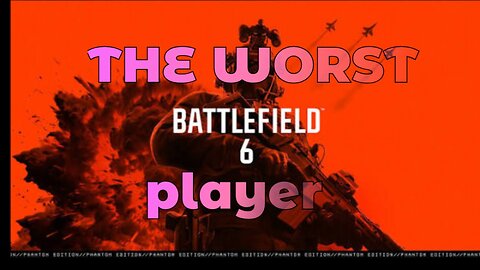 -BATTLE FIELD 6- The Worst Player ????