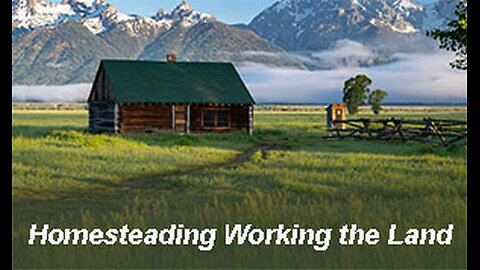 PFTTOT Part 507 Homesteading Working the Land