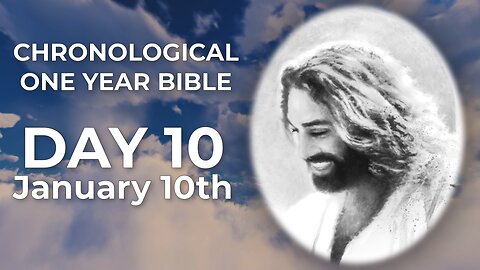 Day 10 January 10th - Chronological Bible (LIVE)