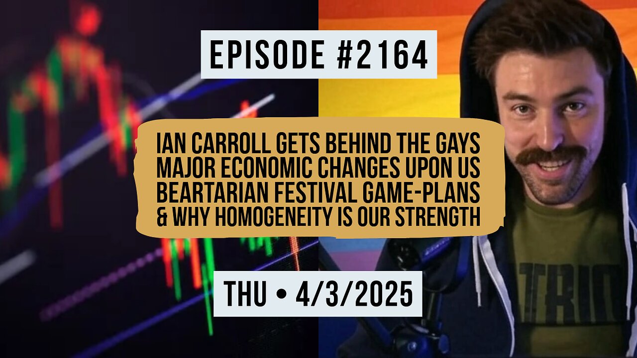 Owen Benjamin | #2164 Ian Carroll Gets Behind The Gays, Major Economic Changes Upon Us, Beartarian Festival Game-Plans & Why Homogeneity Is Our Strength
