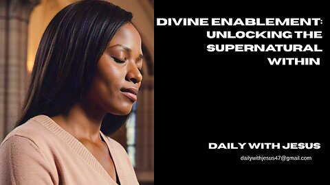 Divine Enablement: Unlocking the Supernatural Within