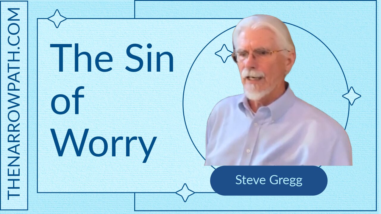 The Sin of Worry - Steve Gregg 7.6.2025