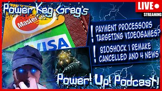 Payment Processors Now Targeting Video Games? Bioshock 1 Remake Cancelled | Power!Up!Podcast!
