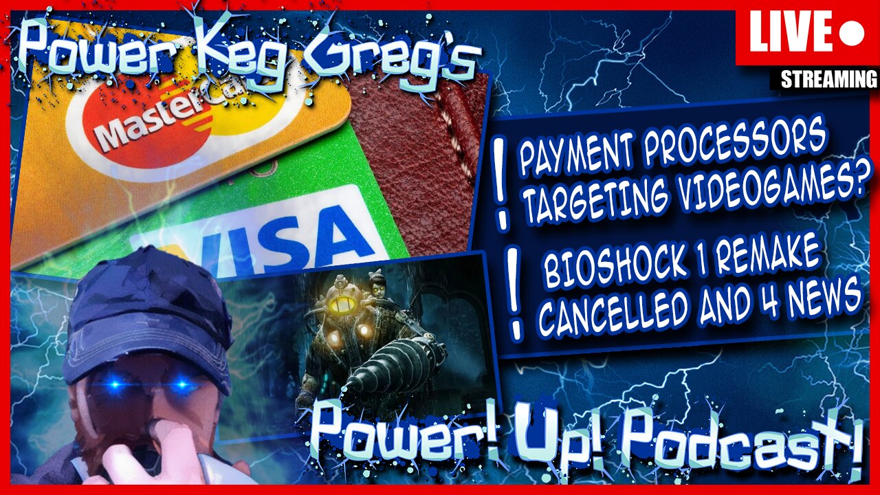 Payment Processors Now Targeting Video Games? Bioshock 1 Remake Cancelled | Power!Up!Podcast!