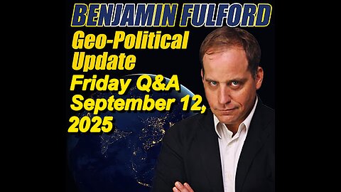 Benjamin Fulford Friday Q&A - September 12, 2025