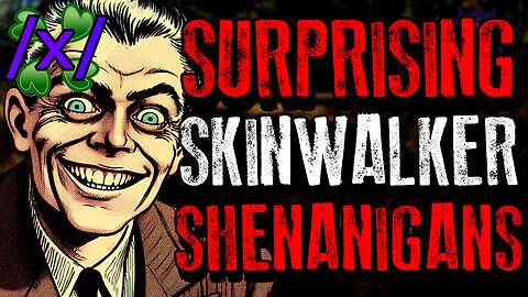 Surprising Skinwalker Shenanigans | 4chan /x/ Innawoods Greentext Stories Thread