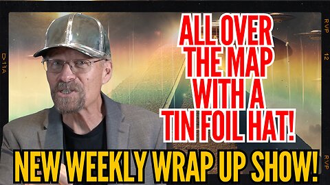 All Over the Map with My Tin Foil Hat