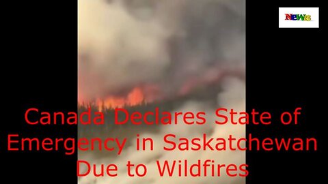 Canada Declares State of Emergency in Saskatchewan Due to Wildfires