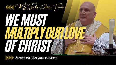 We Must Multiply Our Love Of Christ | Feast Of Corpus Christi (2025)