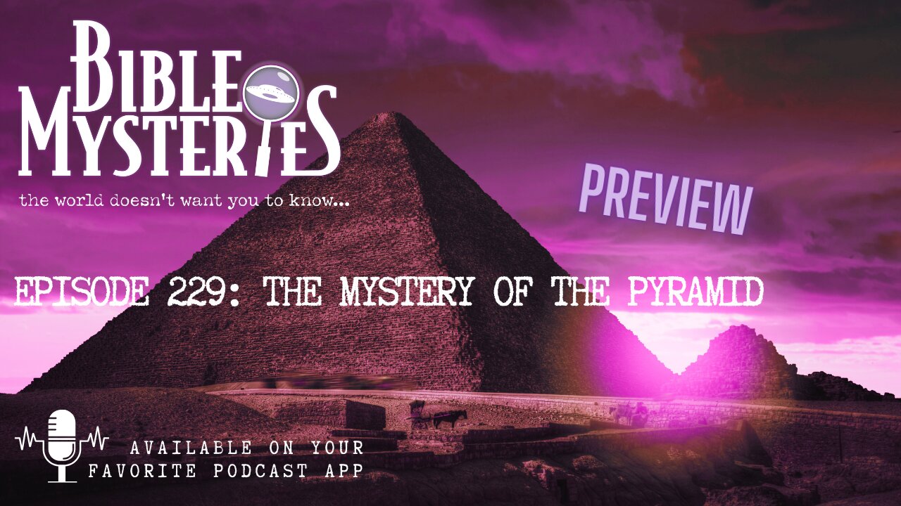 PREVIEW Episode 229: The Mystery of the Pyramid: Is Giza the Prophesied Pillar to God?