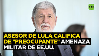 Asesor de Lula da Silva tacha de "preocupante" la amenaza militar de EE.UU.