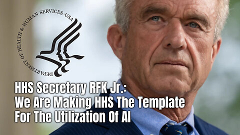 HHS Secretary RFK Jr.: We Are Making HHS The Template For The Utilization Of AI