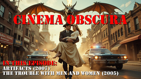 Cinema Obscura - Episode 2: Artifacts (2007) and The Trouble with Men and Women (2005)