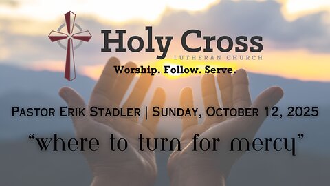 October 12, 2025 | “Where to Turn for Mercy” | Holy Cross Lutheran Church | Midland, Texas