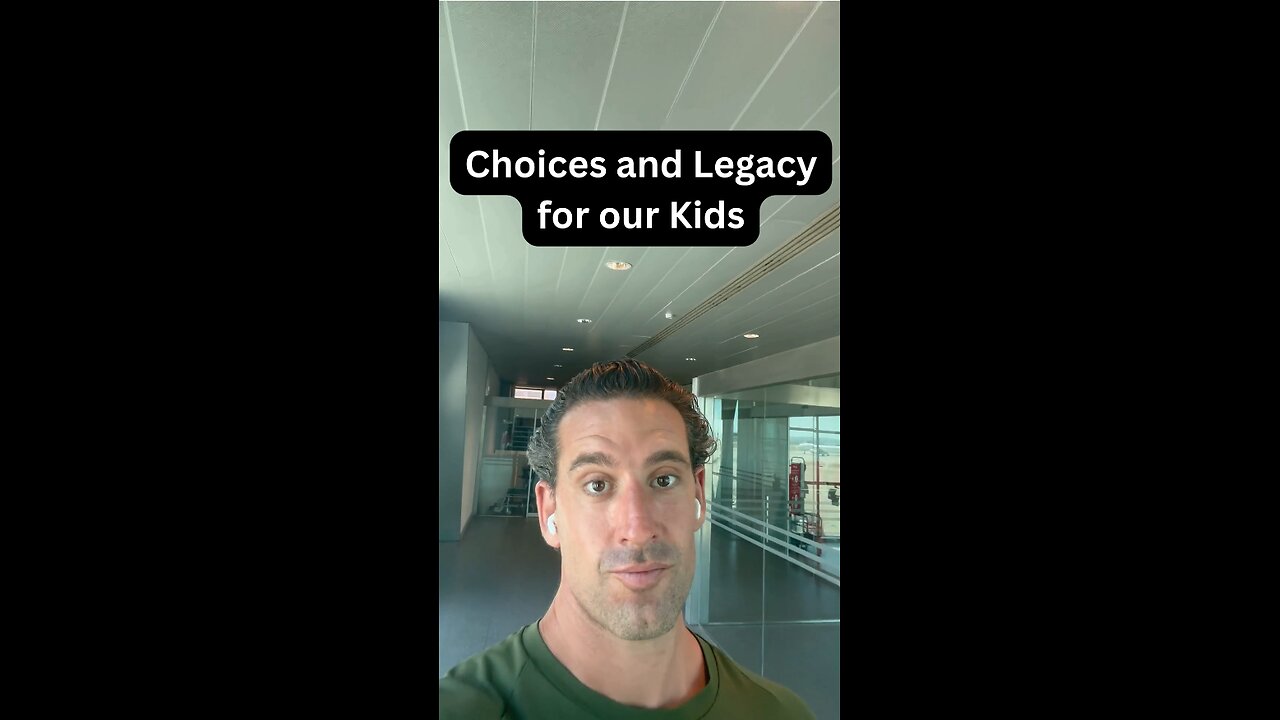 Choices and Legacy for our Kids.