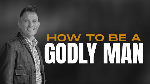 How To be A Godly Man