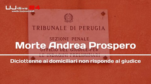 Morte Andrea Prospero Diciottenne ai domiciliari non risponde al giudice