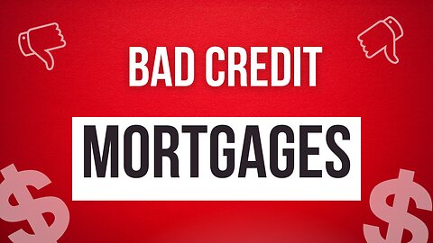 Bad Credit Mortgages