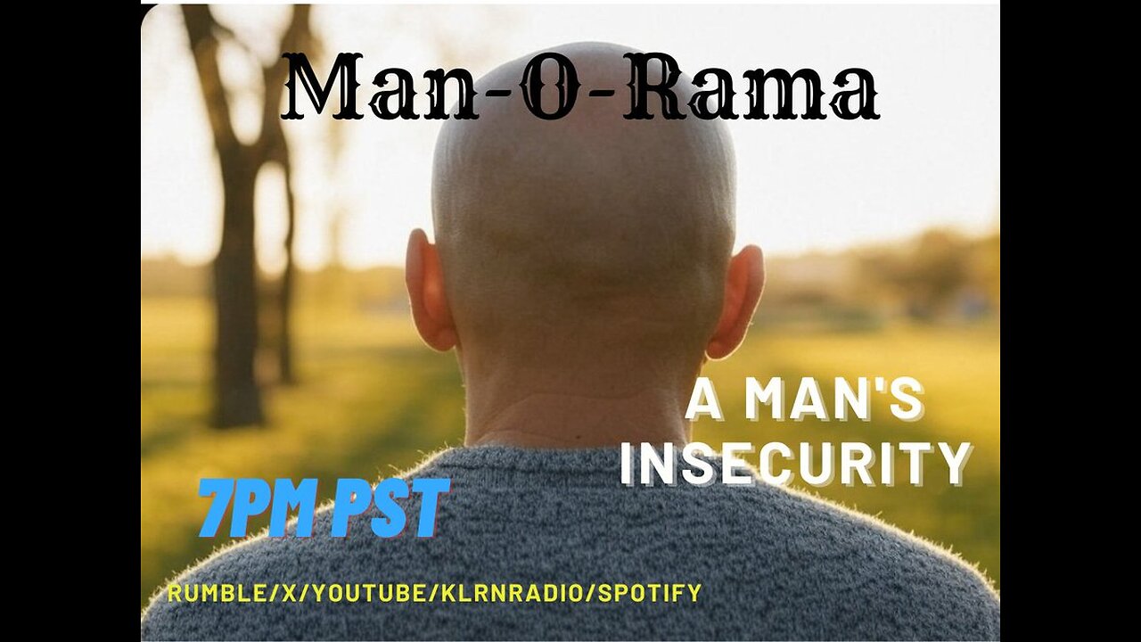 Man-O-Rama Ep. 119: A Man's Insecurity 7:30PM PST/ 10:30PM EST